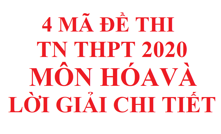 4 ma de thi TN THPT 2020 mon hoa file word