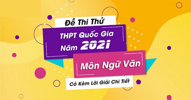 65 đề thi thử Tốt nghiệp THPT môn Văn 2021 có đáp án