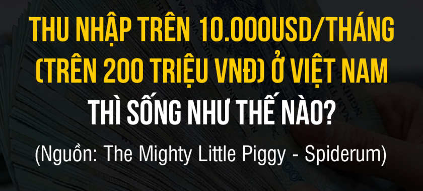 THU NHẬP TRÊN 10.000USD/THÁNG (TRÊN 200 TRIỆU VNĐ) Ở VIỆT NAM THÌ SỐNG NHƯ THẾ NÀO