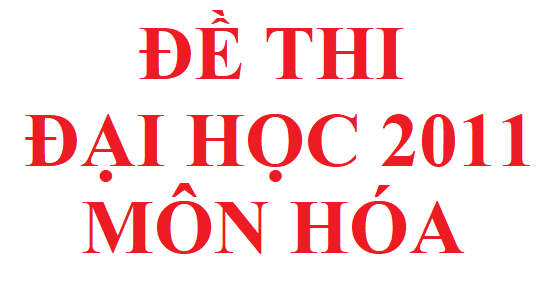 Đề thi đại học khối A B môn hóa học năm 2011