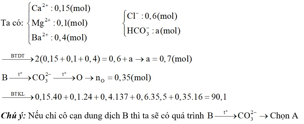 Dung dịch A chứa: 0,15 mol Ca2+; 0,6 mol Cl-; 0,1 mol Mg2+; a mol ; 0,4 mol Ba2+