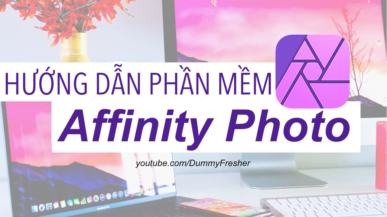 Hướng dẫn sử dụng Affinity Photo cơ bản cho người mới