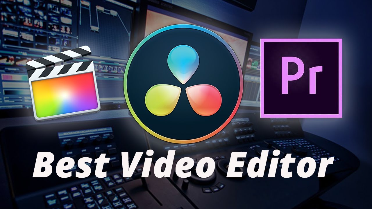 Final Cut Pro, Adobe Premiere và Davinci Resolve là những phần mềm biên tập video tốt nhất