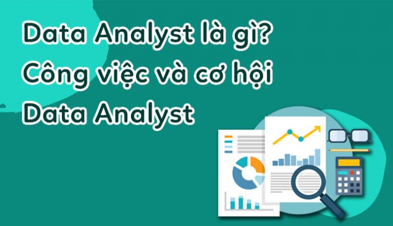 Chuyên viên phân tích dữ liệu Data Analyst là gì?