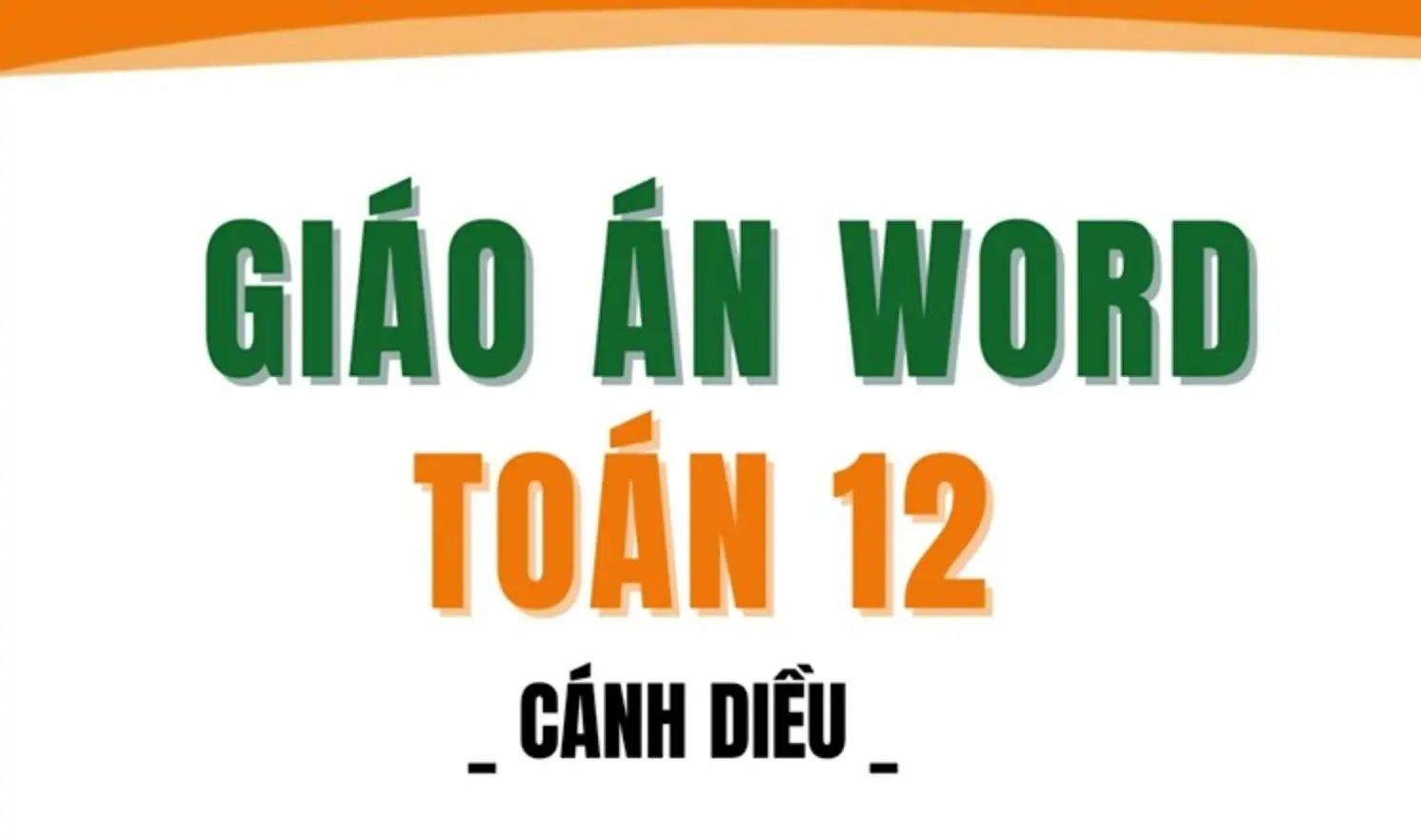 2 bộ giáo án Toán 12 Cánh Diều file word